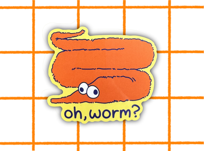 Oh, Worm? Sticker | 3in Vinyl Decal