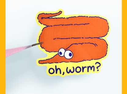 Oh, Worm? Sticker | 3in Vinyl Decal