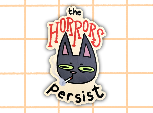 The Horrors Persist Cat Sticker | 4in Vinyl Sticker